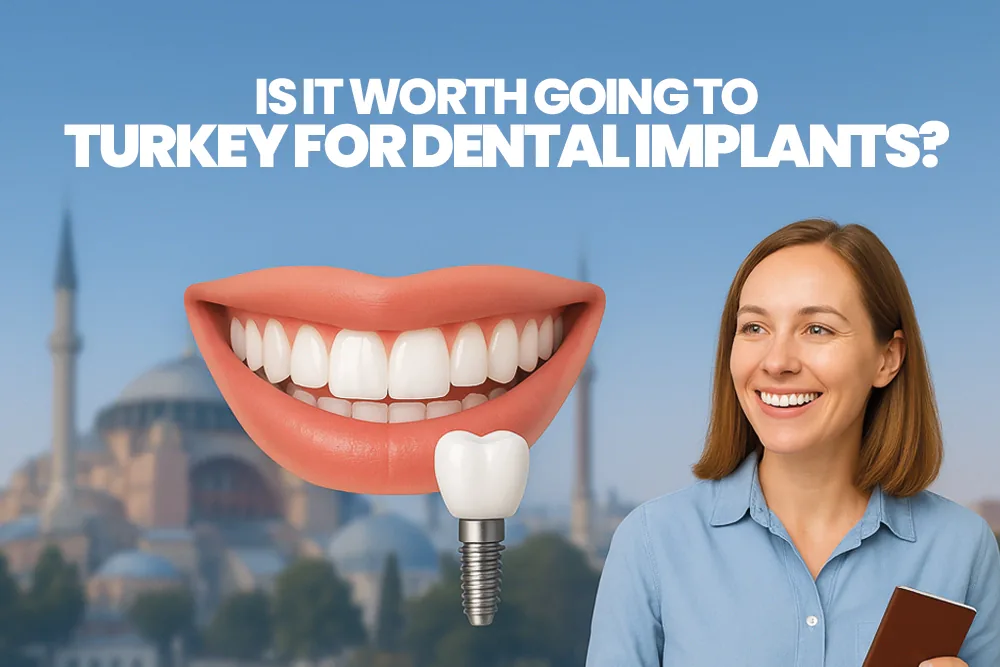 Is It Worth Going To Turkey For Dental Implants?
