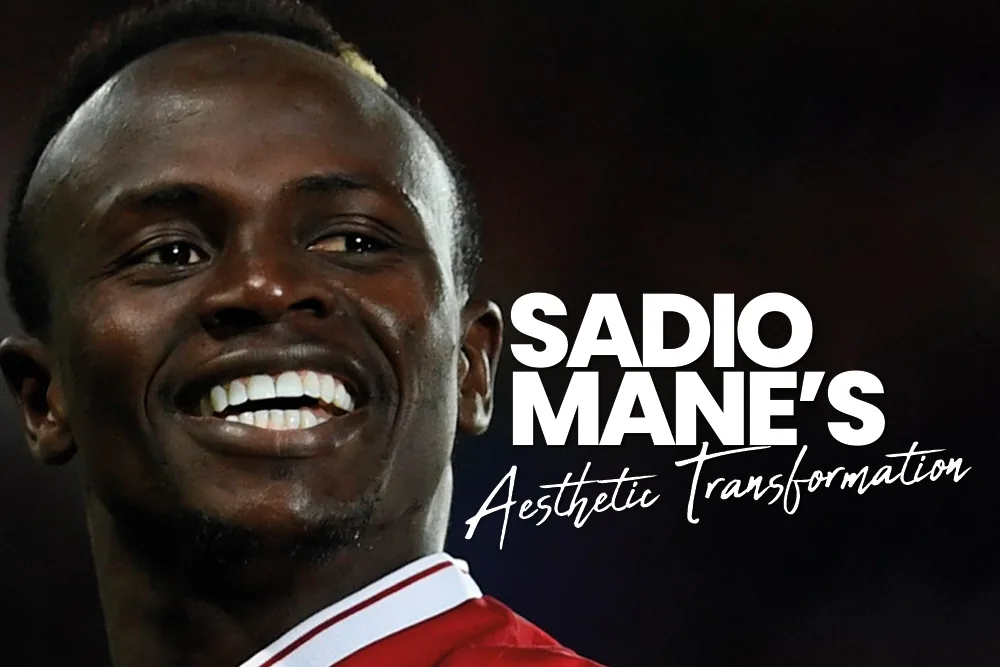 Sadio Mane’s Aesthetic Transformation