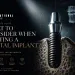 The Ultimate Guide What to Consider When Getting a Dental Implant