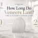 How Long Do Veneers Last Lifespan and Care Guide