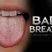 Bad Breath What Causes It and How to Get Rid of It